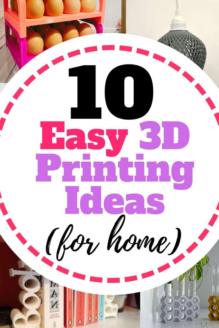 the top ten easy 3d printing ideas for home