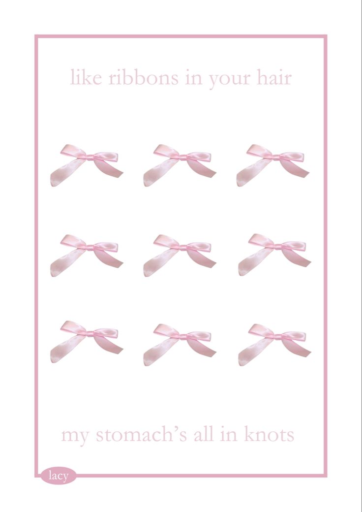 a card with pink bows on it that says, like ribbons in your hair my stomach's all in knots