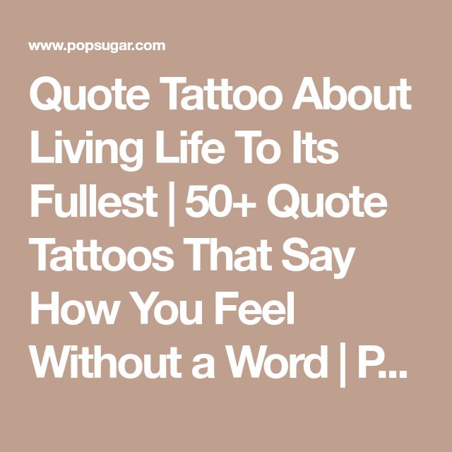 the quote about living life to its fullest 50 + quotes that say how you feel without