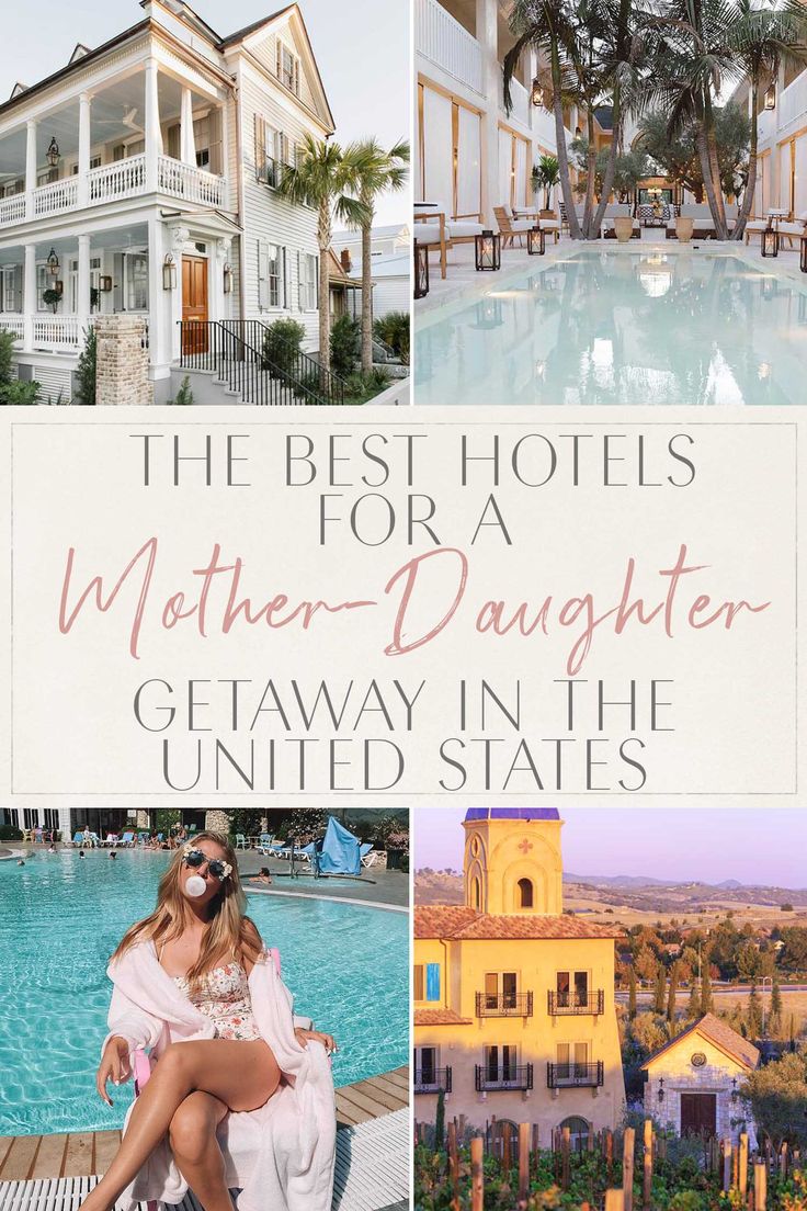 the best hotels for a mother - daughter getaway in the united states, including