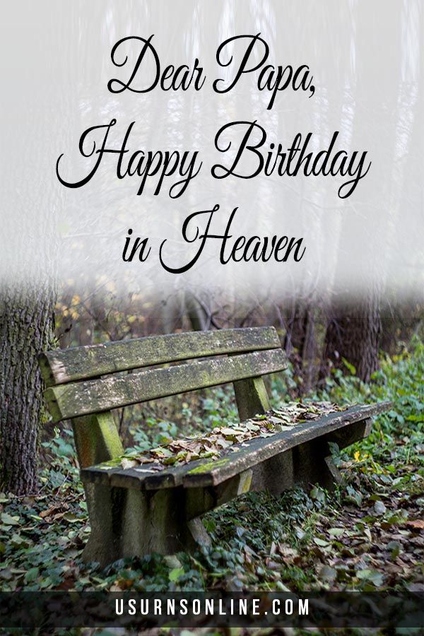 a wooden bench sitting in the middle of a forest with text overlay saying dear papa, happy birthday in heaven