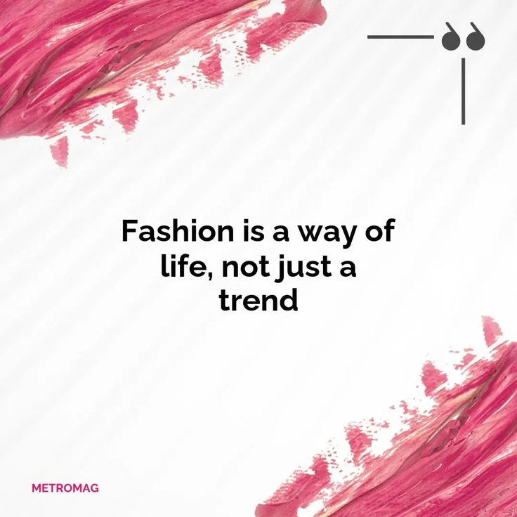 the quote fashion is a way of life, not just a trend by metromag