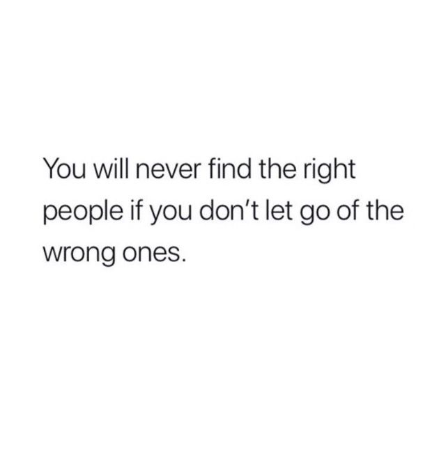 a white background with the words you will never find the right people if you don't let go of the wrong ones