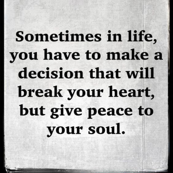 a piece of paper with a quote on it that says sometimes in life, you have to make a decision that will break your heart, but give peace to your soul