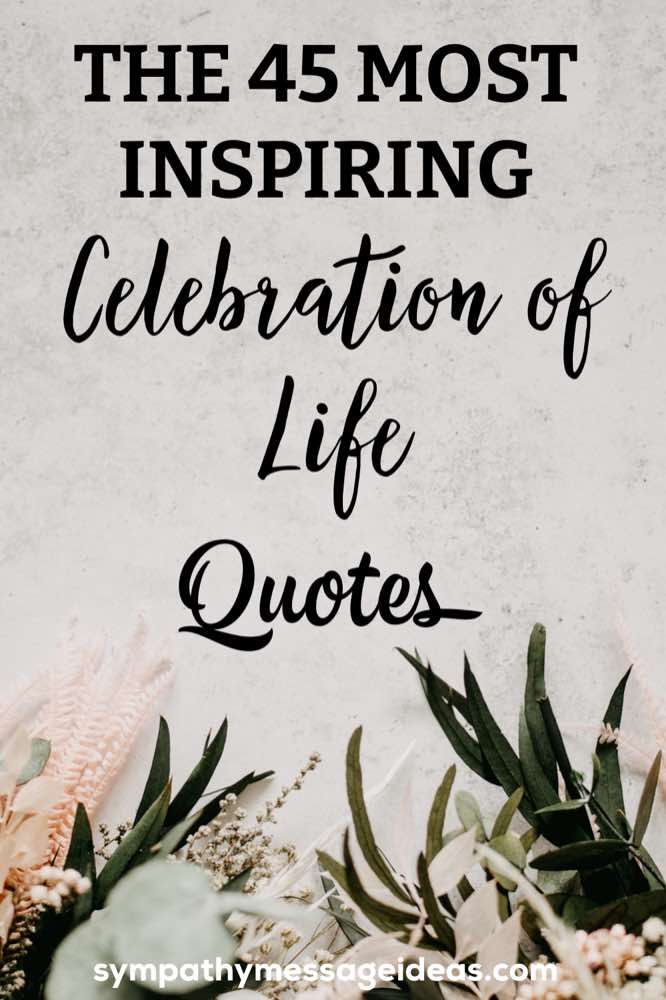 flowers and plants with the words, the 45 most inspring celebration of life quotes