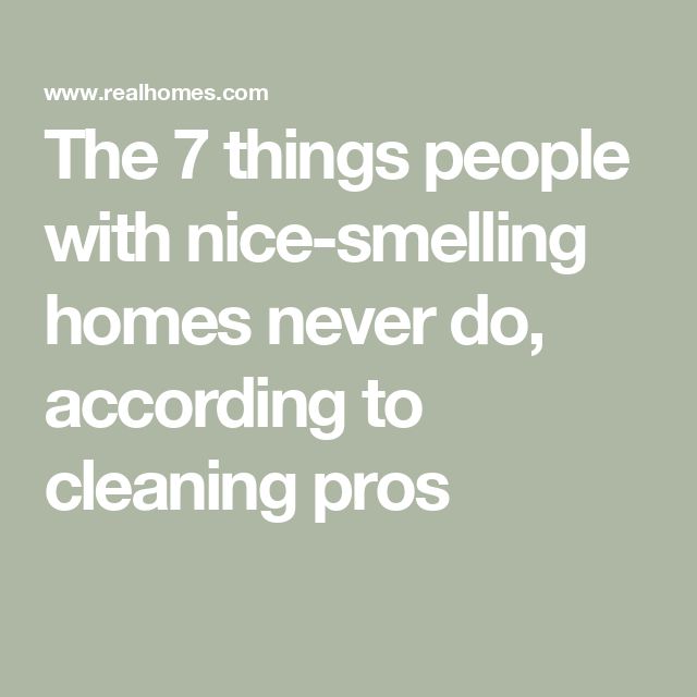 the 7 things people with nice - smelling homes never do, according to cleaning pros