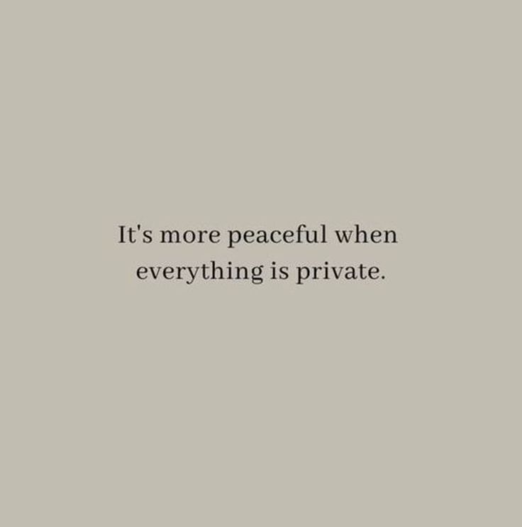 the words it's more peaceful when everything is private