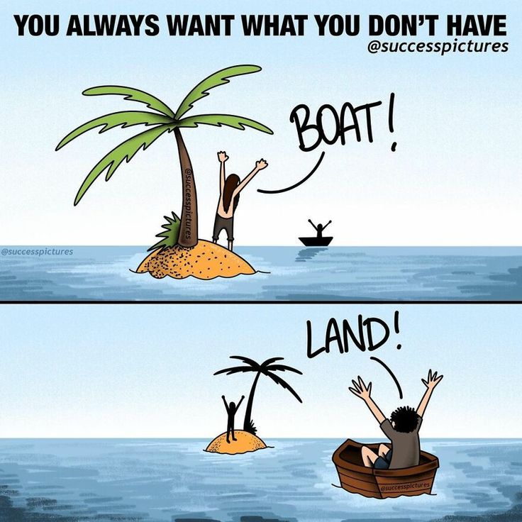 two cartoon pictures with one saying, you always want what you don't have boat land