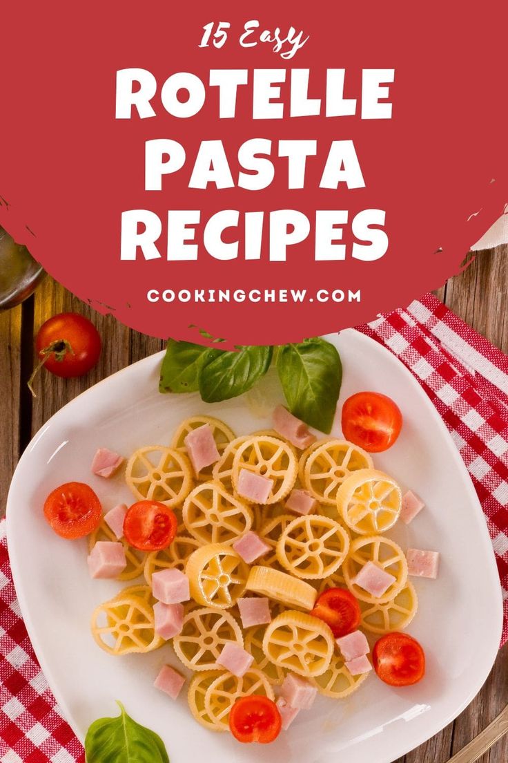 pasta on a plate with tomatoes and basil leaves in the background text reads 15 easy rottelle pasta recipes