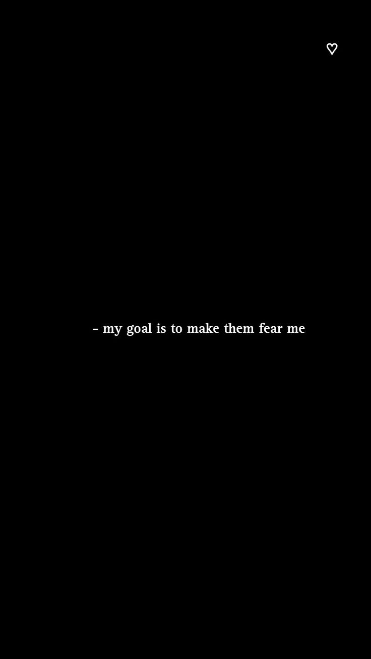 a black background with the words'my goal is to make them fear me '