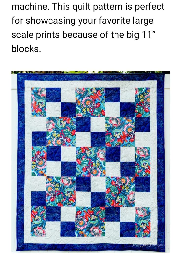 a blue and white quilt with the words machine this quilt is perfect for showing your favorite large scale prints because of the big 11 blocks