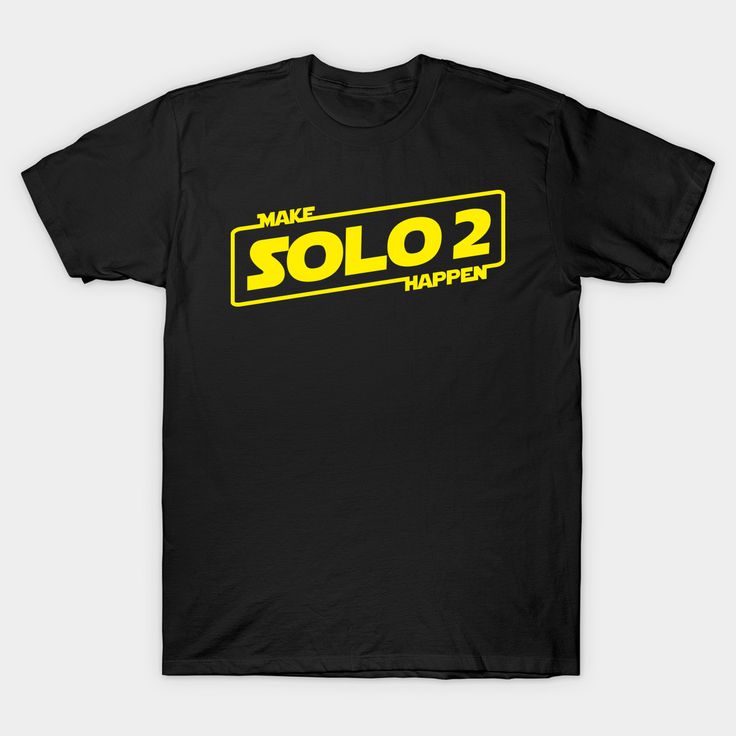 Make Solo 2 Happen han-solo Classic T-Shirt Star Wars Tshirt, Round Neck Tees, Gift Quotes, Direct To Garment Printer, Perfect Shirt, Cool Shirts, Quotes To Live By, Shirt Style, V Neck T Shirt