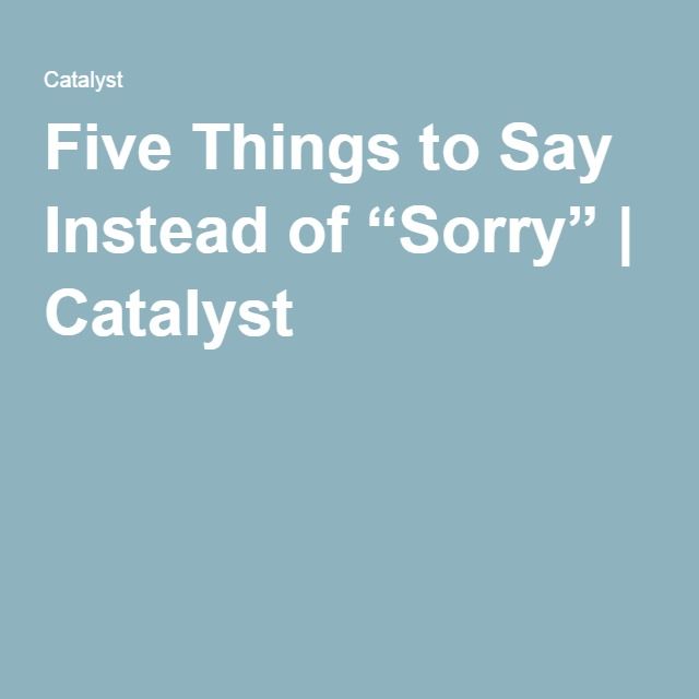 the words five things to say instead of sorry i'm catalyst on a blue