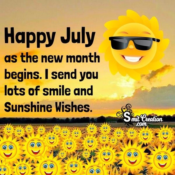 sunflowers with sunglasses and the words happy july as the new month begins i send you lots of smile and sunshine wishes