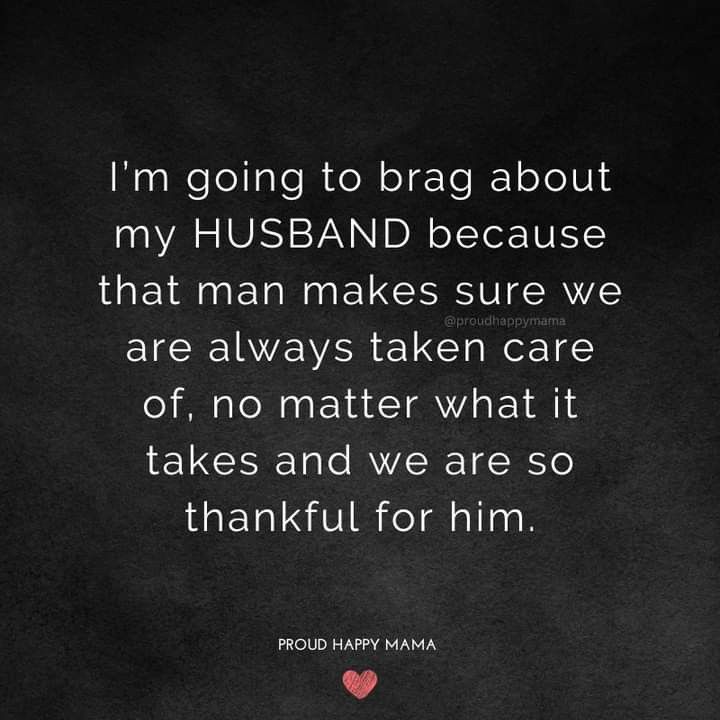 a black and white photo with the quote i'm going to brag about my husband because that man makes sure we are always taken care of no matter