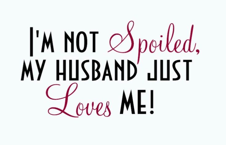 the words i'm not spoiled, my husband just loves me on a white background