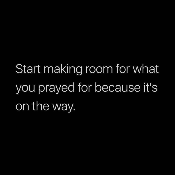 the words start making room for what you pray for because it's on the way