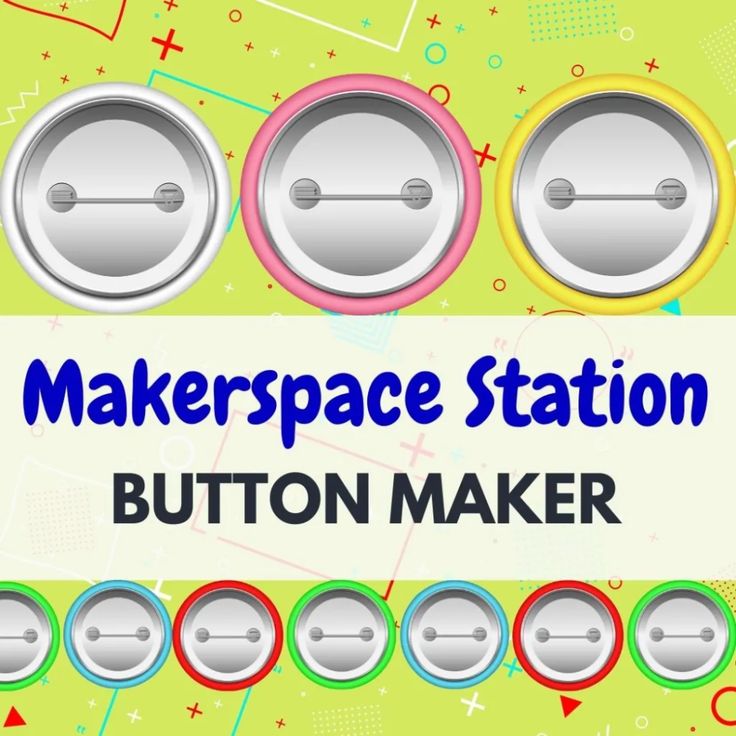 buttons with the words maker space station button maker in front of an image of four different colors