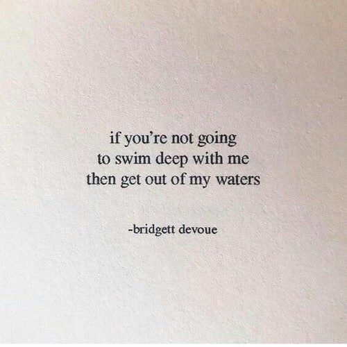 a quote written in black on white paper with the words if you're not going to swim deep with me, then get out of my waters