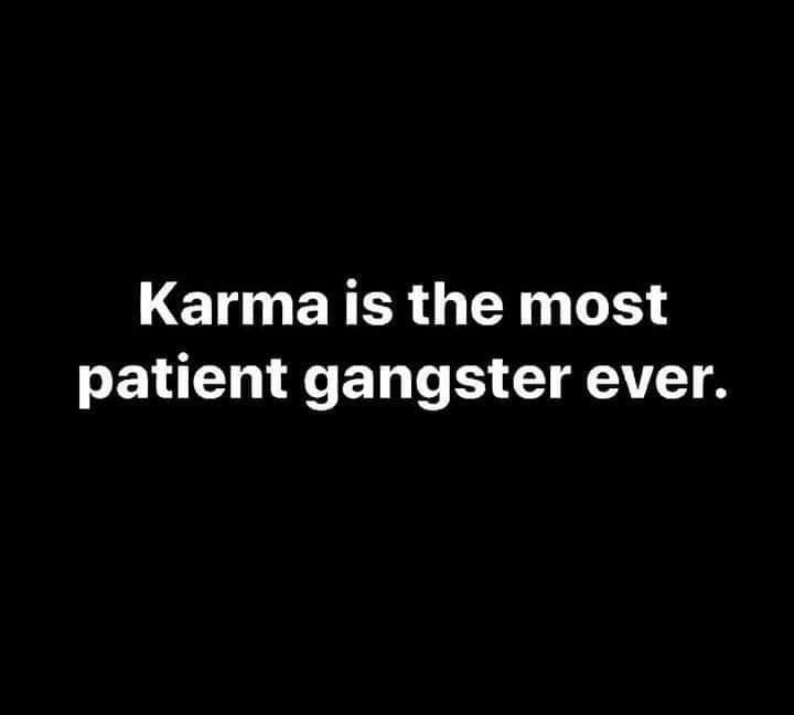 the words karma is the most patient gangster ever