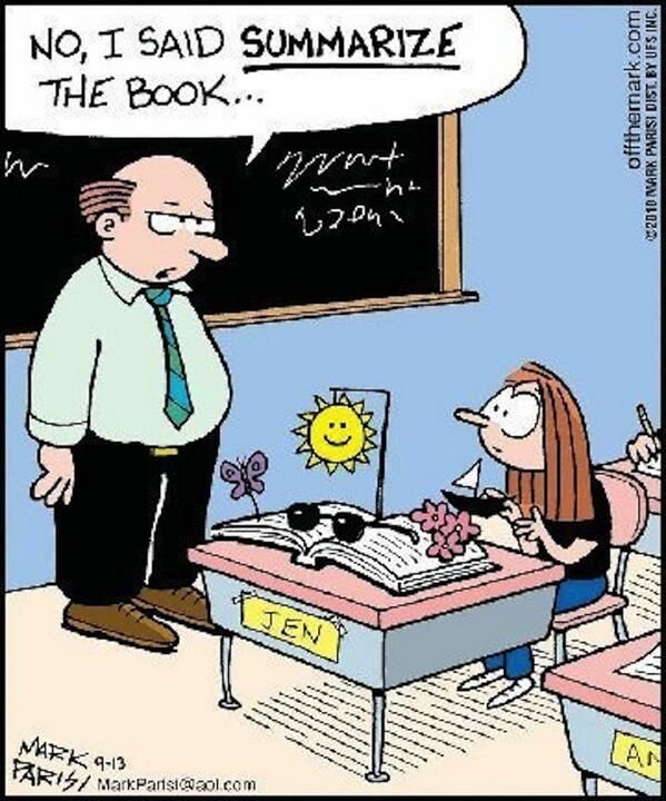 a cartoon depicting a teacher and her student in front of a blackboard with the words, no i said summarize the book