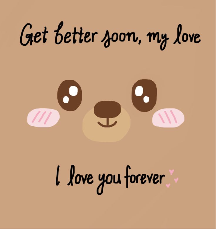 a brown bear with the words get better soon, my love i love you forever