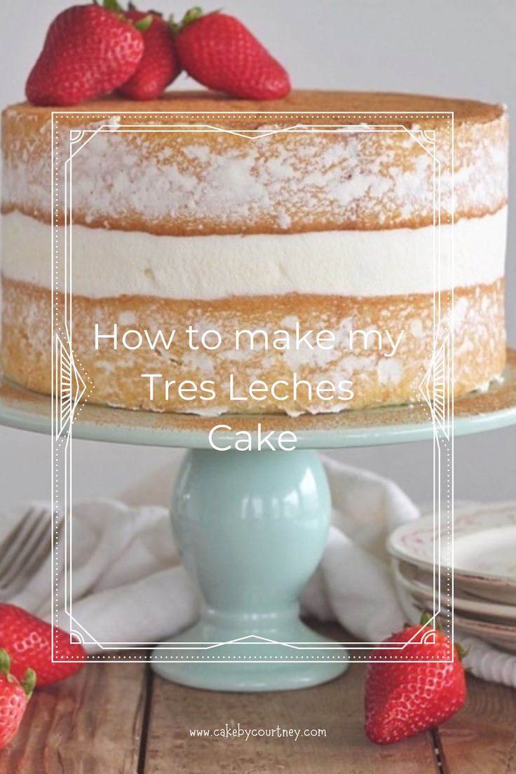 a cake with strawberries on top and the words how to make my tres leches cake