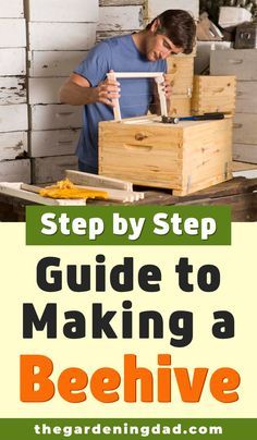 a man is making beehive with the title step by step guide to making a beehive