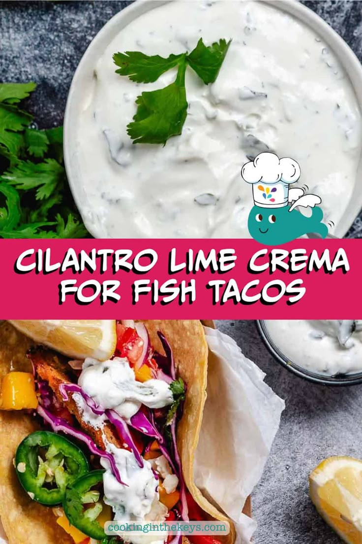 two pictures with different types of food and the words cilantro lime cream for fish tacos