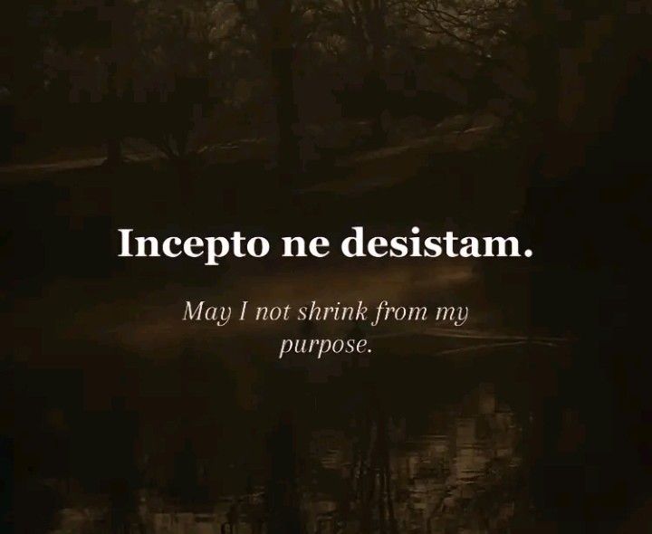 an image with the words incepto ne desstaam may i not shrink from my purpose