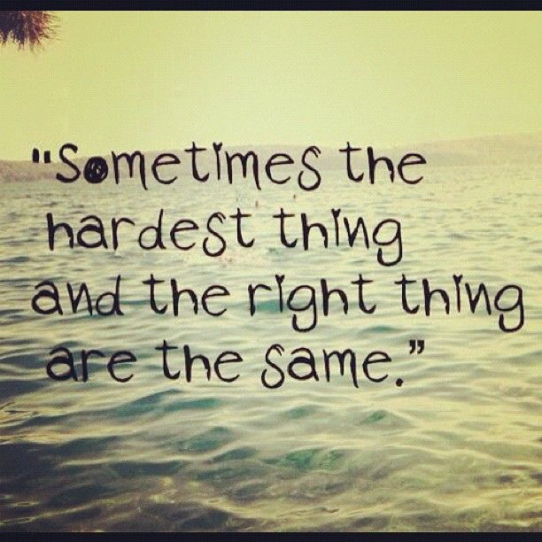 the quote sometimes the hardest thing and the right thing are the same on water