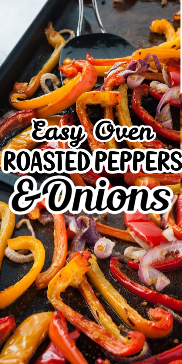 easy oven roasted peppers and onions with text overlay that reads easy oven roasted peppers and onions