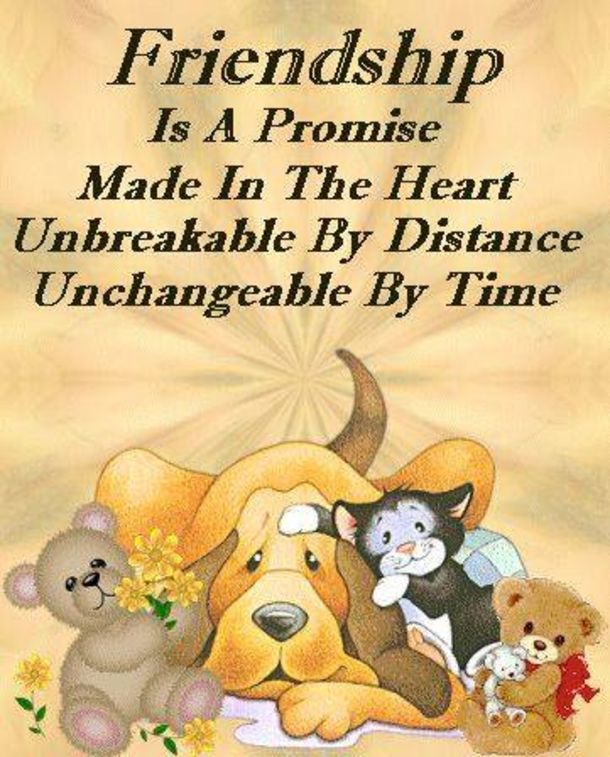 an image of two teddy bears and a dog with the words, friends is a promise made in the heart unbreakable by distance unehangable by time