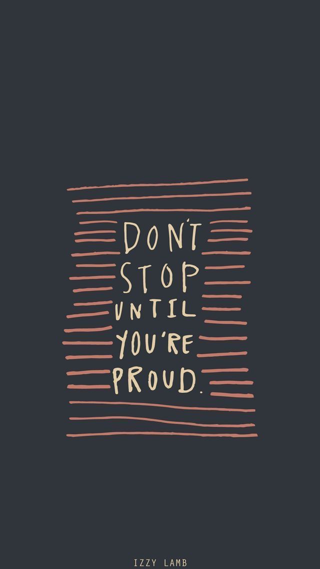 the words don't stop until you're proud are written in white ink on a black background