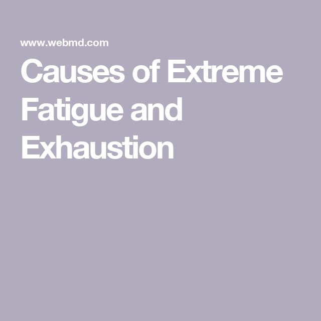 Causes of Extreme Fatigue and Exhaustion Extreme Fatigue Causes, Extreme Fatigue, Extreme Tiredness