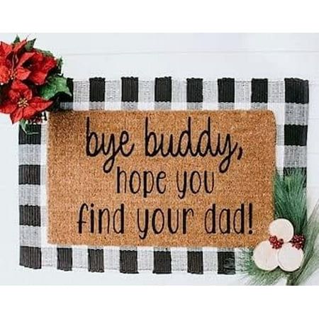 a door mat with the words bye buddy hope you find your dag on it