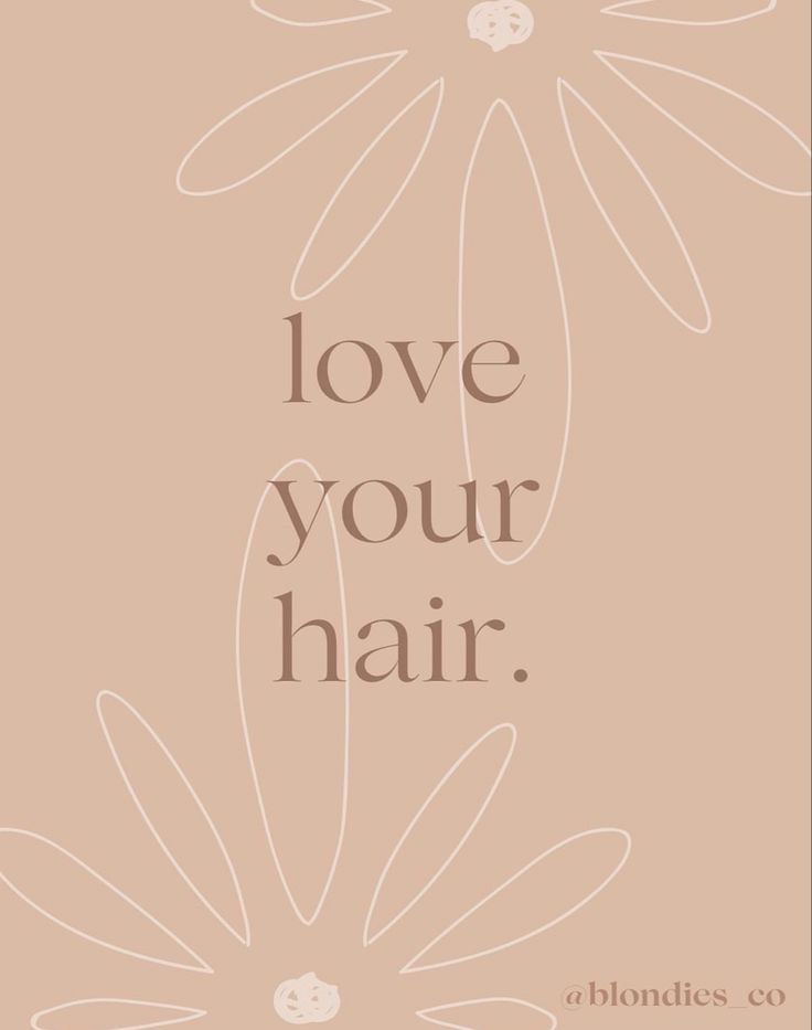 the words love your hair written in brown on a beige background with white flowers and leaves