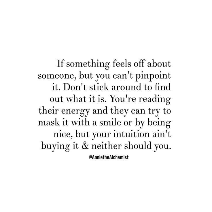 an image with the words if something feels off about someone, but you can't pinpoint it don't stick around to find out what it is