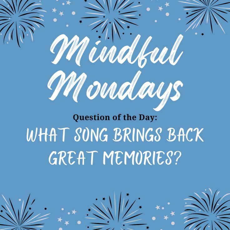 a blue background with fireworks and the words mindful mondays question of the day what song brings back great memories?