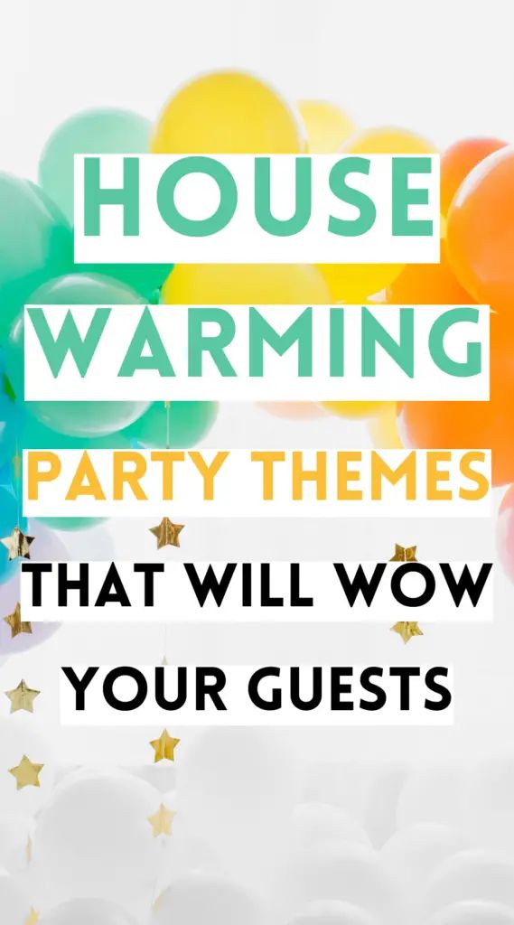 balloons and stars with the words house warming party themes that will wow your guests over