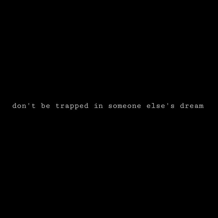 a black background with the words don't be trapped in someone else's dream