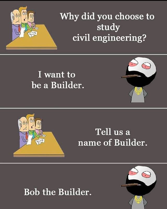 two cartoon images with one saying, why did you choose to study civil engineering?