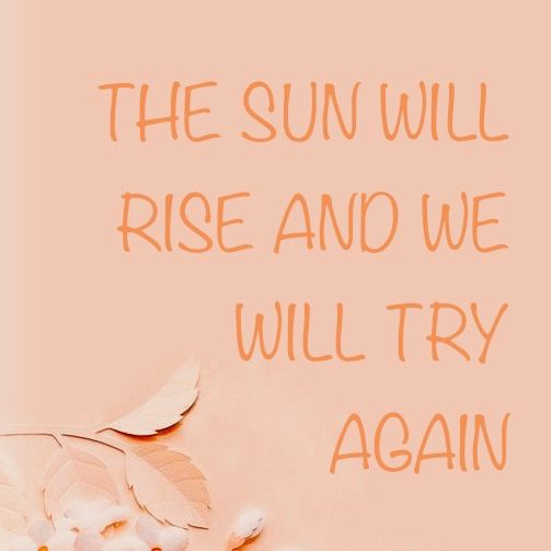 the sun will rise and we will try again quote on pink background with white flowers