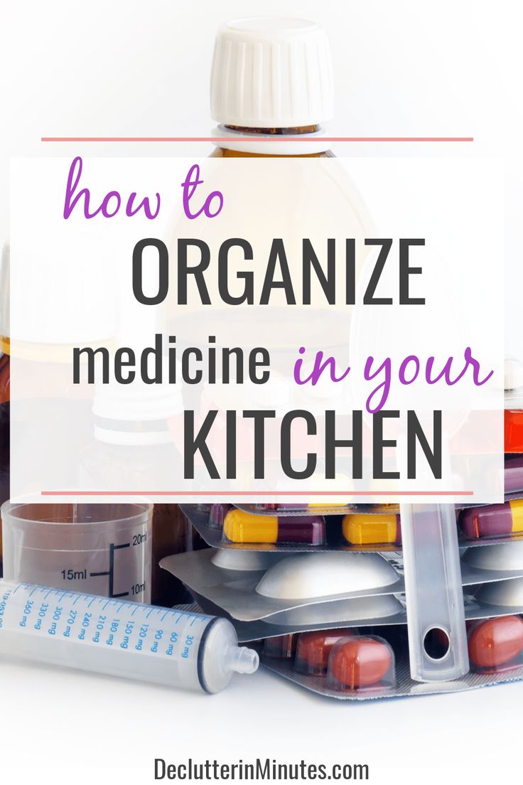 the words how to organize medicine in your kitchen