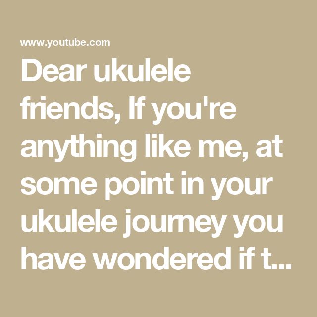 the words dear ukule friends if you're anything like me, at some point in