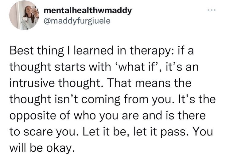 a tweet with the caption best thing i learned in therapy if a thought starts with what it's an intrusive thought that means the thought isn't coming from you