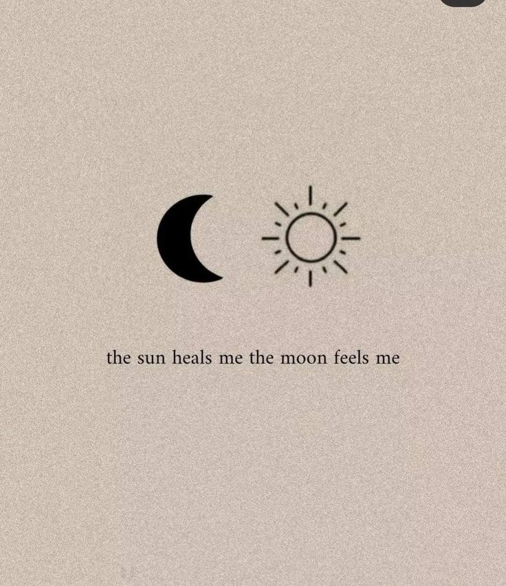 the sun heals me the moon feels me, and i am not sure if it is true or false