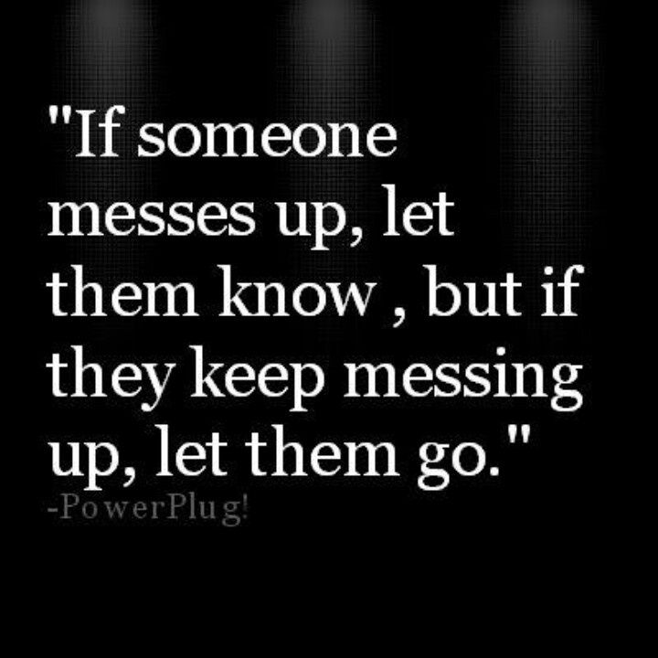 the quote on black and white background that says, if someone messes up, let them know, but they keep messing up, let them go