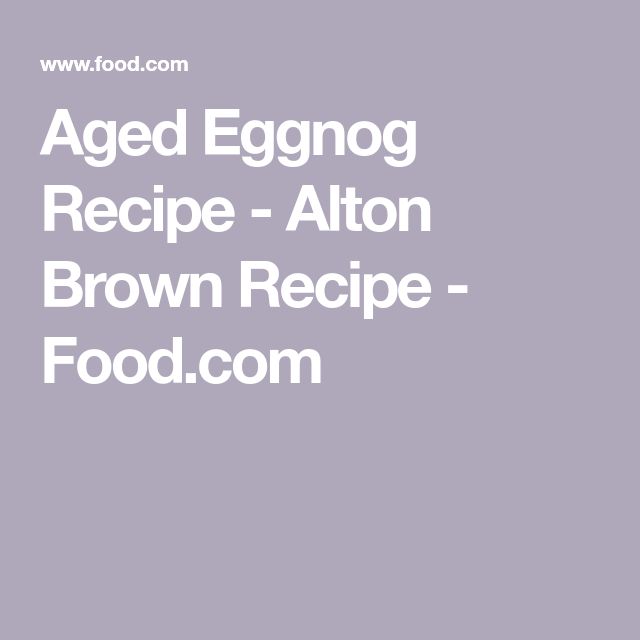 the words aged eggnog recipe - aton brown recipe food com