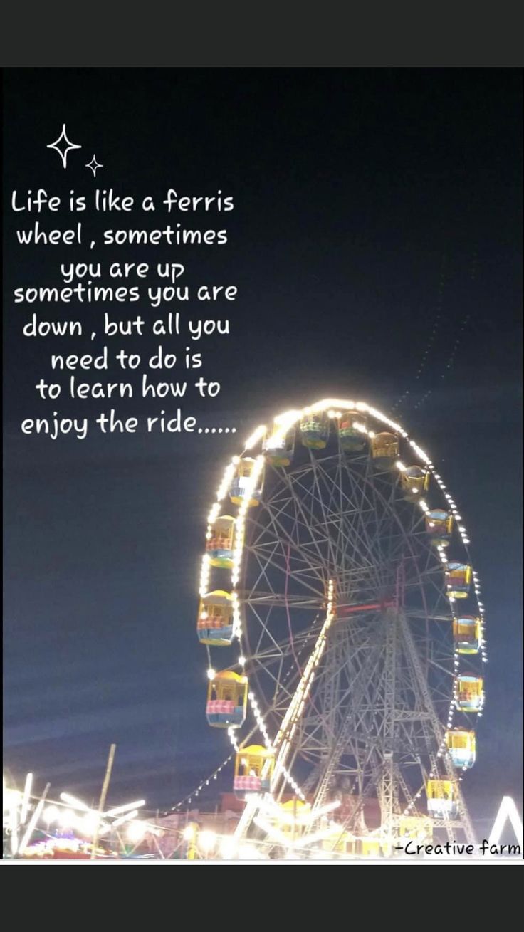 a ferris wheel at night with a quote about life is like ferris wheel, sometimes you're up sometimes you are down, but all you need to do as to learn how to enjoy the ride